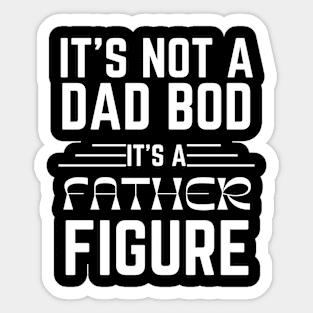 IT’S NOT A DAD BOD IT’S A FATHER FIGURE Gift Ideas Sticker